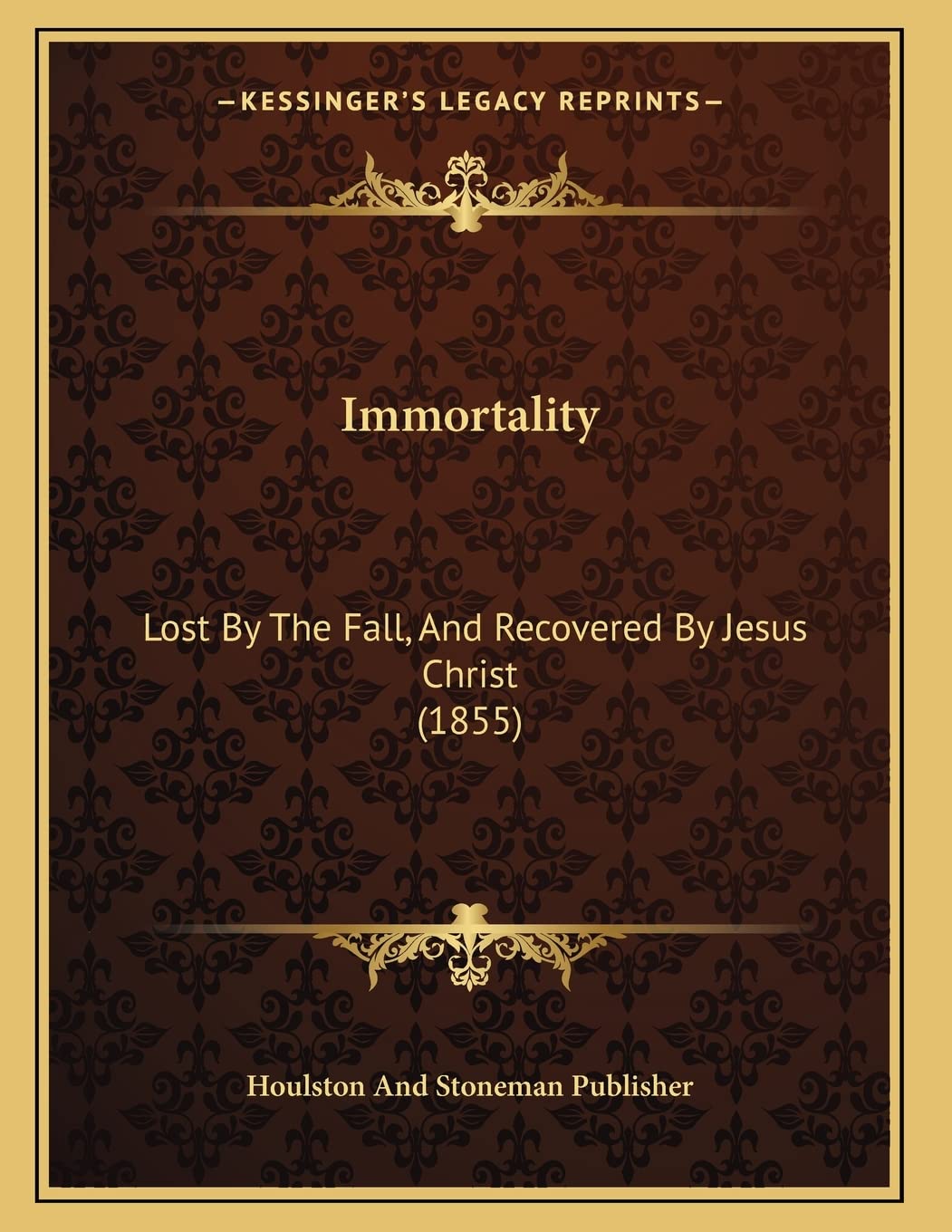 Immortality: Lost By The Fall, And Recovered By Jesus Christ (1855) Philosophy