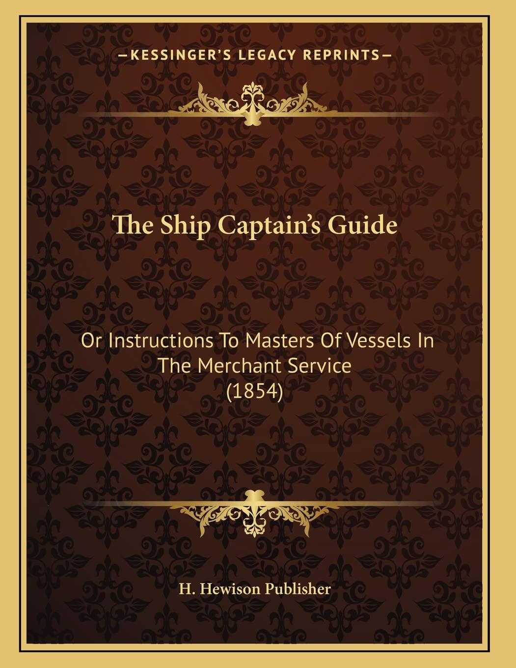 The Ship Captain's Guide: Or Instructions To Masters Of Vessels In The Merchant Service (1854) Contemporary literature