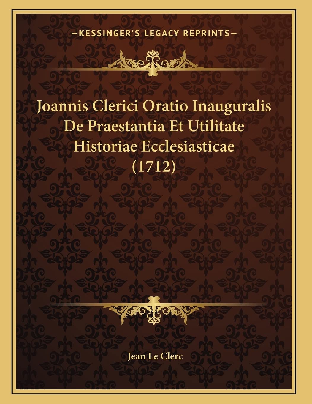 Joannis Clerici Oratio Inauguralis De Praestantia Et Utilitate Historiae Ecclesiasticae (1712) Contemporary literature