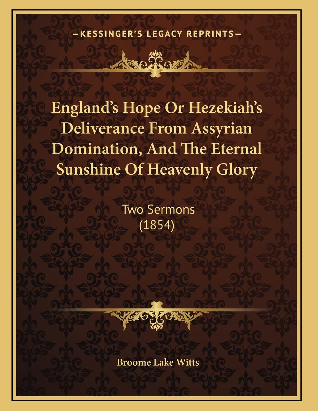 England's Hope Or Hezekiah's Deliverance From Assyrian Domination, And The Eternal Sunshine Of Heavenly Glory: Two Sermons (1854) Religion & Esotericism