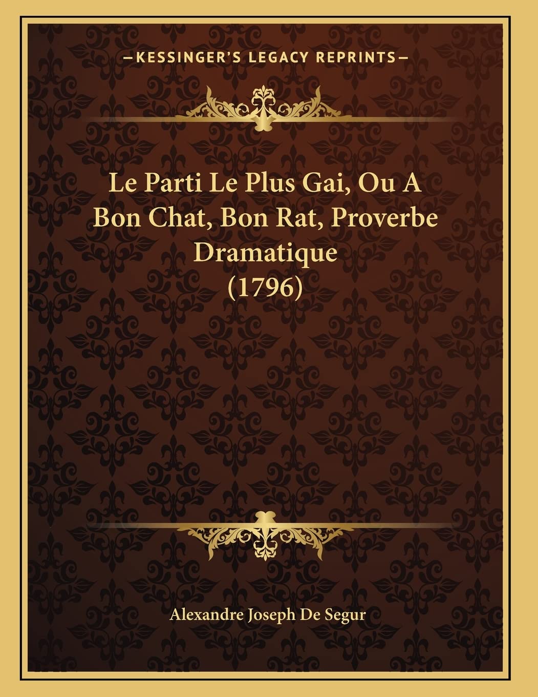 Le Parti Le Plus Gai, Ou A Bon Chat, Bon Rat, Proverbe Dramatique (1796) Drama