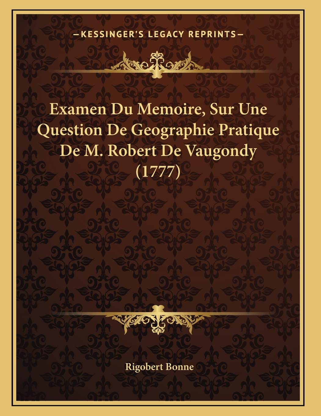 Examen Du Memoire, Sur Une Question De Geographie Pratique De M. Robert De Vaugondy (1777) Contemporary literature