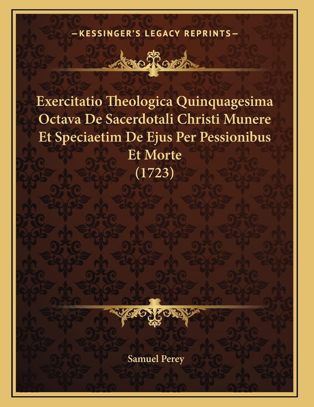 Exercitatio Theologica Quinquagesima Octava De Sacerdotali Christi Munere Et Speciaetim De Ejus Per Pessionibus Et Morte (1723) Contemporary literature