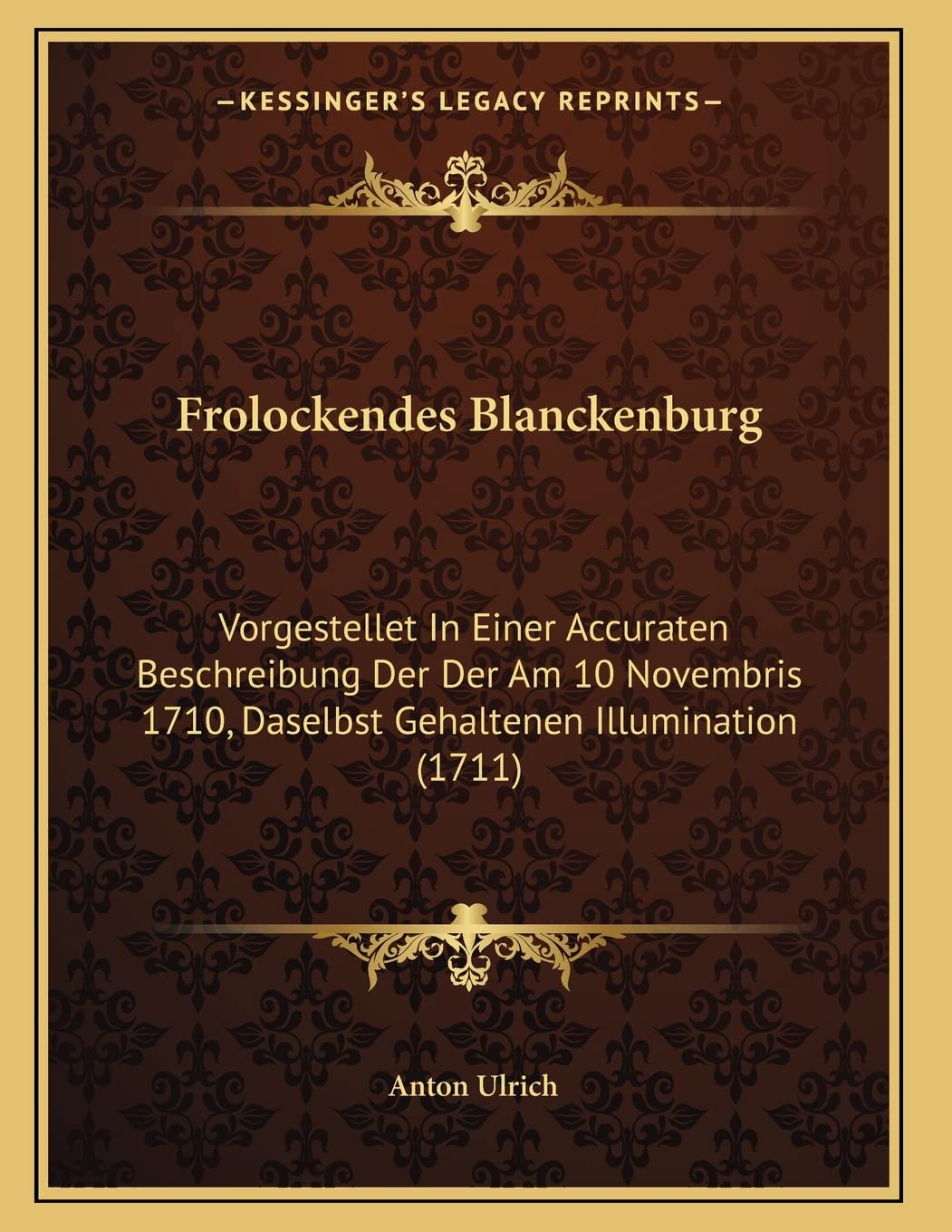Frolockendes Blanckenburg: Vorgestellet In Einer Accuraten Beschreibung Der Der Am 10 Novembris 1710, Daselbst Gehaltenen Illumination (1711) Contemporary literature Books