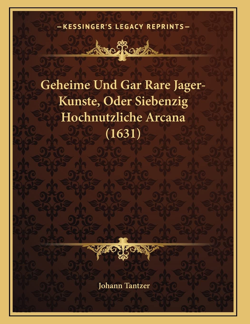 Geheime Und Gar Rare Jager-Kunste, Oder Siebenzig Hochnutzliche Arcana (1631) Contemporary literature