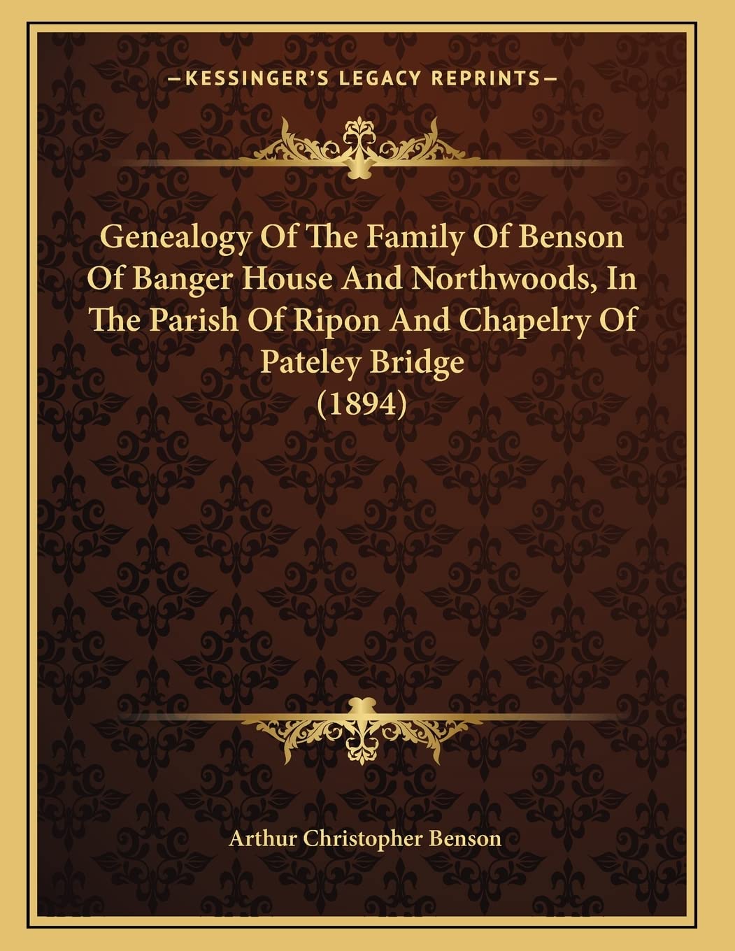 Genealogy Of The Family Of Benson Of Banger House And Northwoods, In The Parish Of Ripon And Chapelry Of Pateley Bridge (1894) Contemporary literature Books