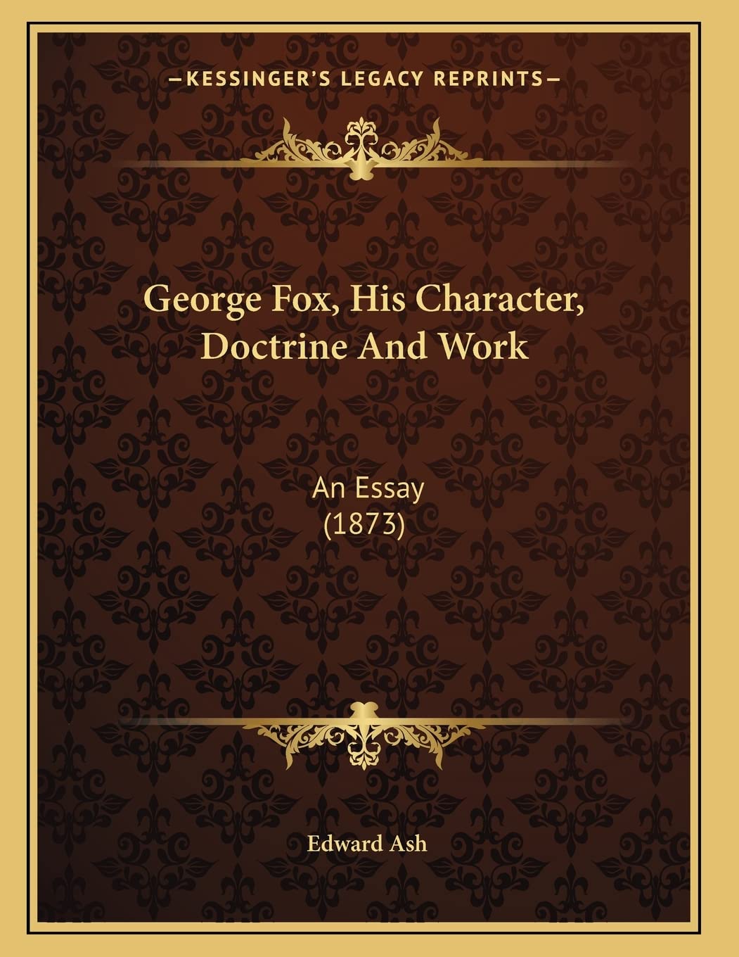 George Fox, His Character, Doctrine And Work: An Essay (1873) Art & Literature