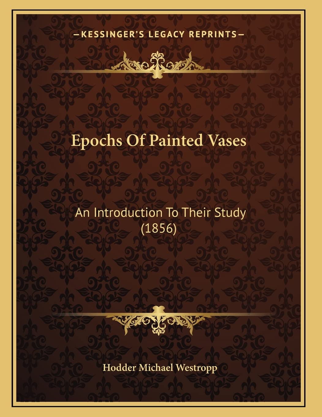 Epochs Of Painted Vases: An Introduction To Their Study (1856) Social Sciences