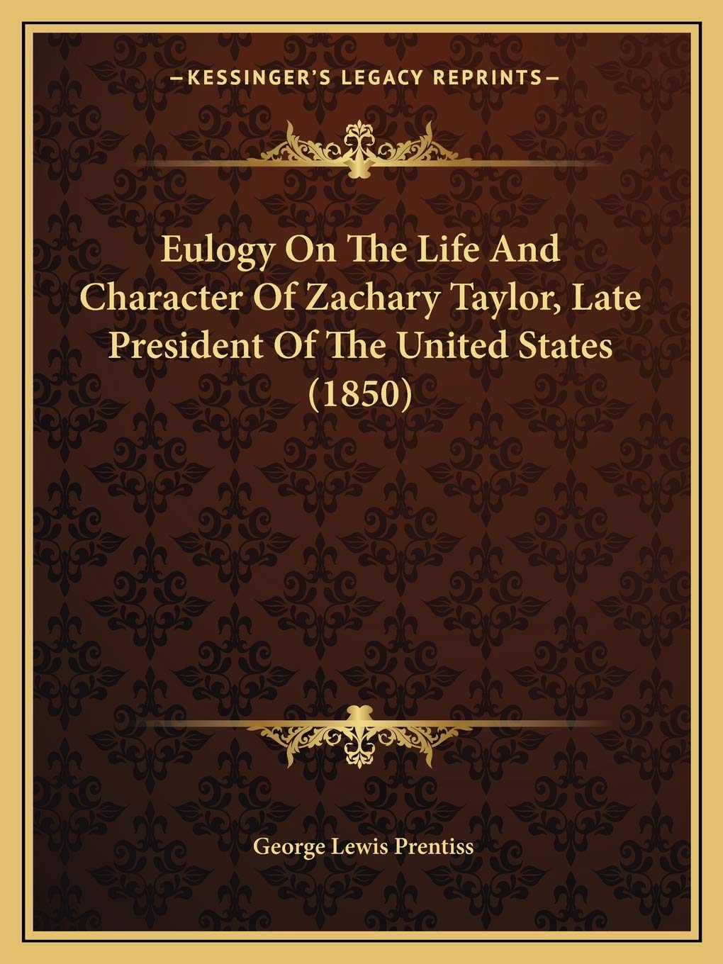 Eulogy On The Life And Character Of Zachary Taylor, Late President Of The United States (1850) Contemporary literature Books