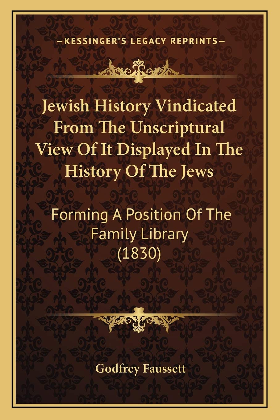 Jewish History Vindicated From The Unscriptural View Of It Displayed In The History Of The Jews: Forming A Position Of The Family Library (1830) Philosophy