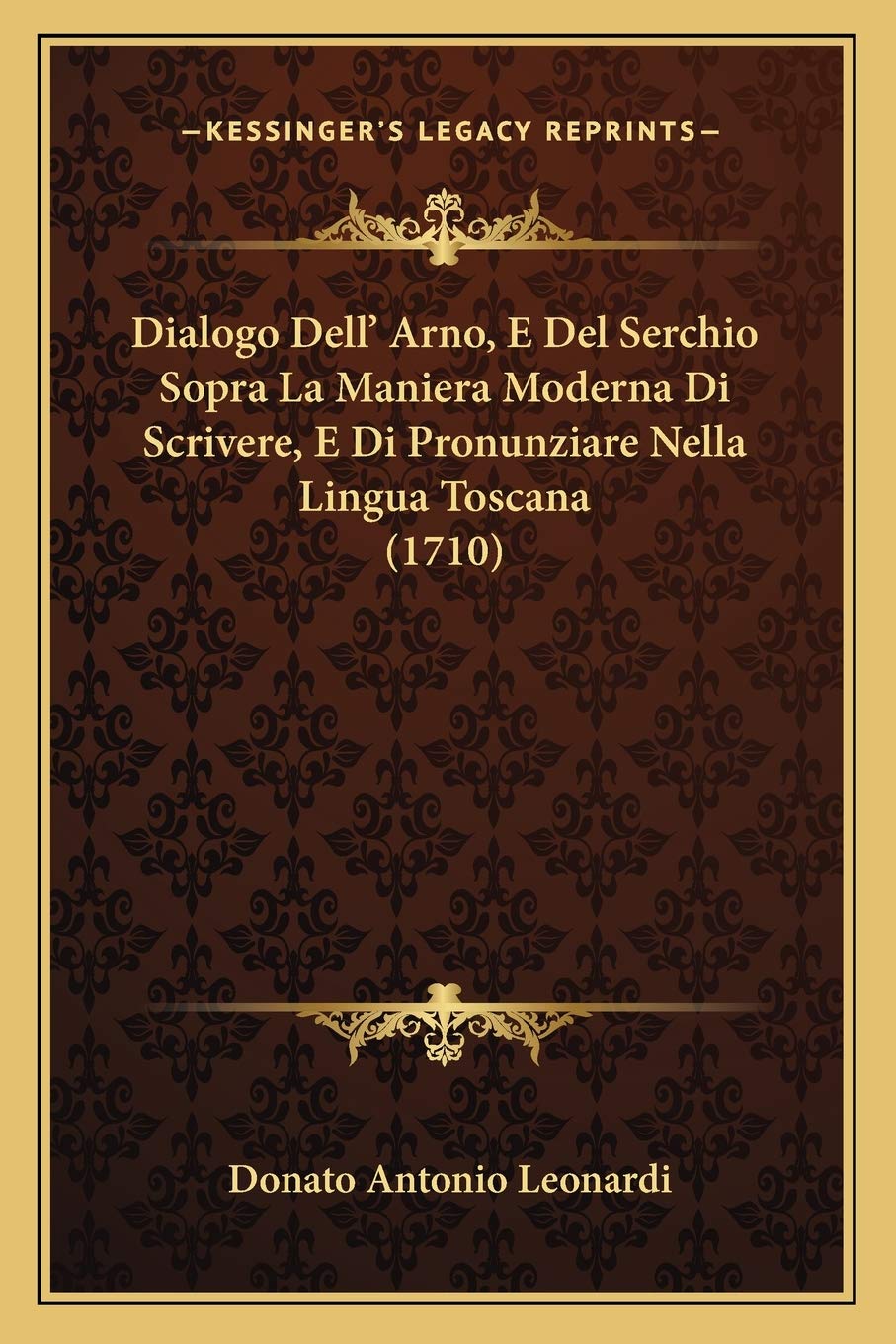 Dialogo Dell' Arno, E Del Serchio Sopra La Maniera Moderna Di Scrivere, E Di Pronunziare Nella Lingua Toscana (1710) Social Sciences