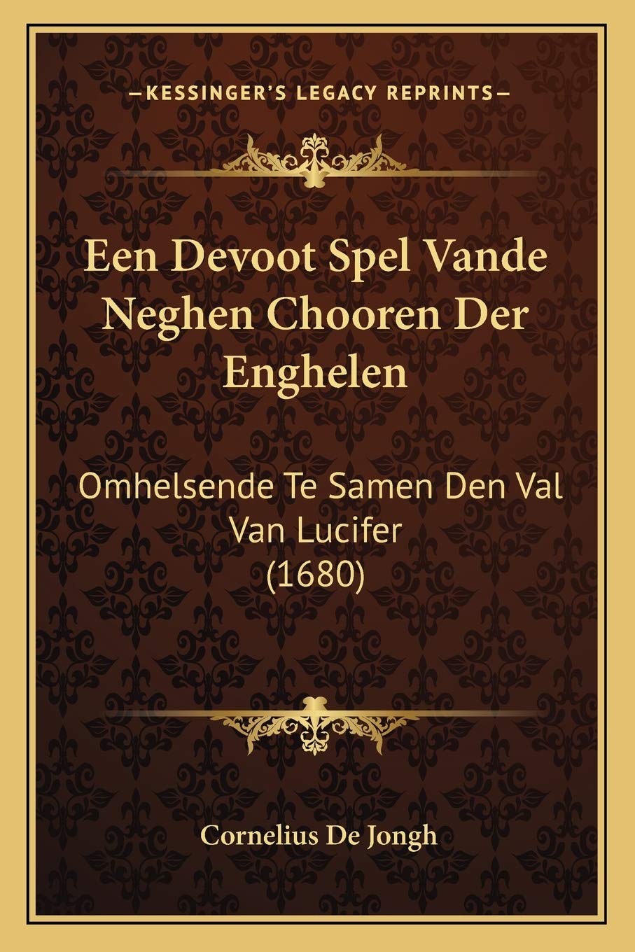 Een Devoot Spel Vande Neghen Chooren Der Enghelen: Omhelsende Te Samen Den Val Van Lucifer (1680) Contemporary literature