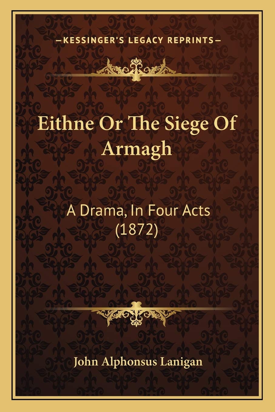 Eithne Or The Siege Of Armagh: A Drama, In Four Acts (1872) Drama