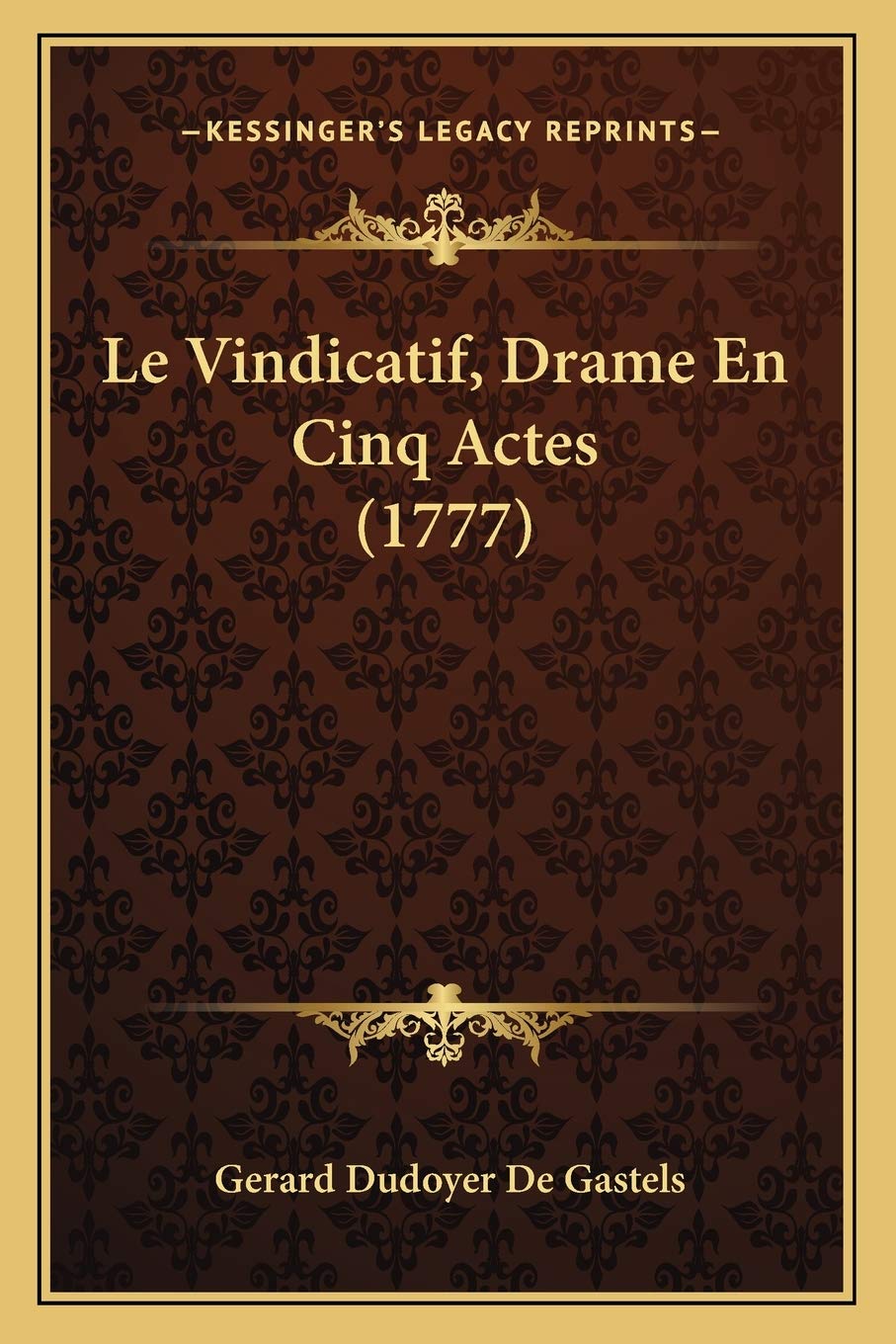 Le Vindicatif, Drame En Cinq Actes (1777) Drama