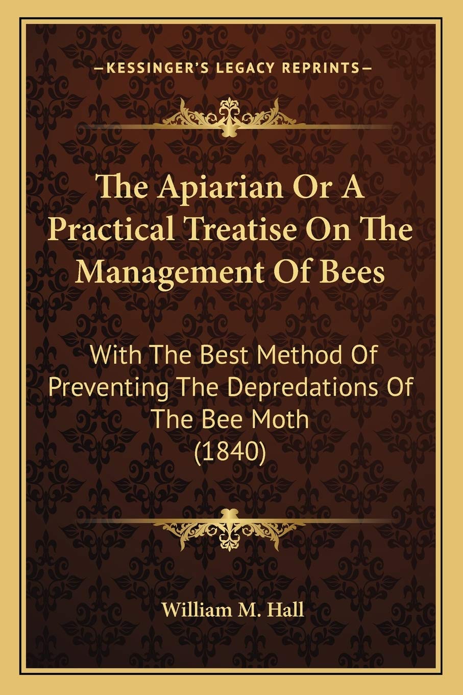 The Apiarian Or A Practical Treatise On The Management Of Bees: With The Best Method Of Preventing The Depredations Of The Bee Moth (1840) Contemporary literature