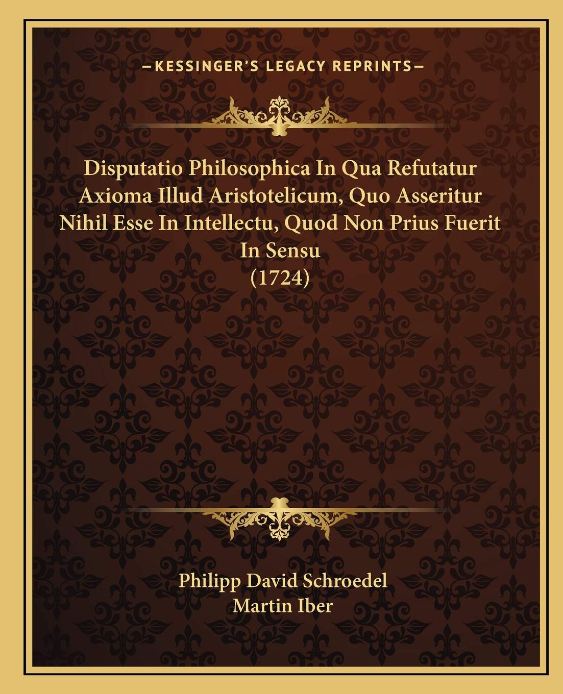 Disputatio Philosophica In Qua Refutatur Axioma Illud Aristotelicum, Quo Asseritur Nihil Esse In Intellectu, Quod Non Prius Fuerit In Sensu (1724) Philosophy