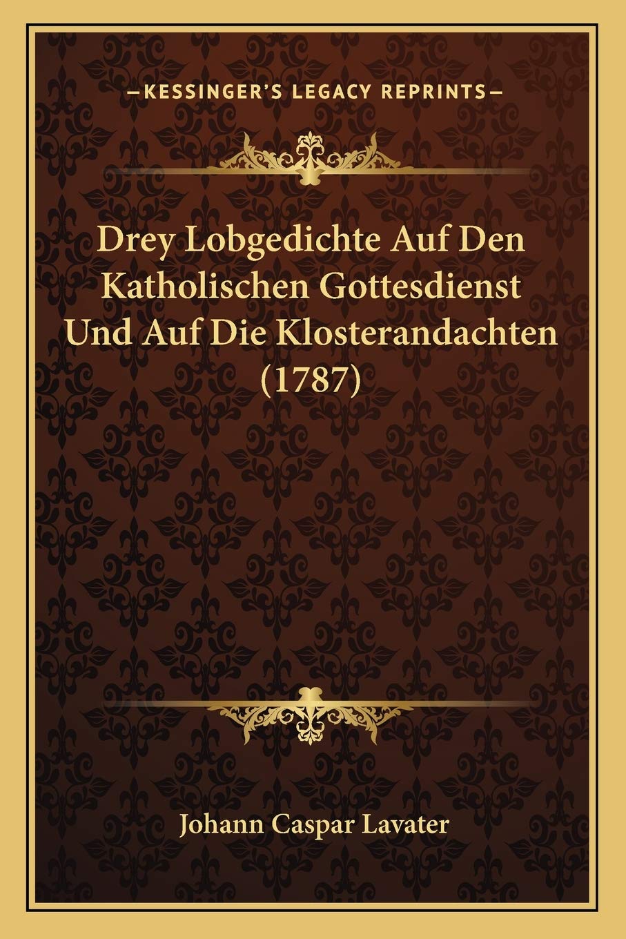 Drey Lobgedichte Auf Den Katholischen Gottesdienst Und Auf Die Klosterandachten (1787) Poetry