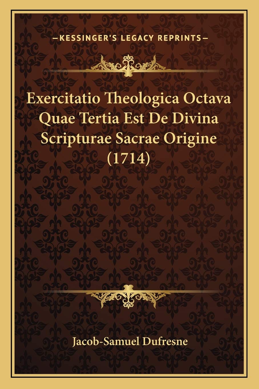 Exercitatio Theologica Octava Quae Tertia Est De Divina Scripturae Sacrae Origine (1714) Philosophy