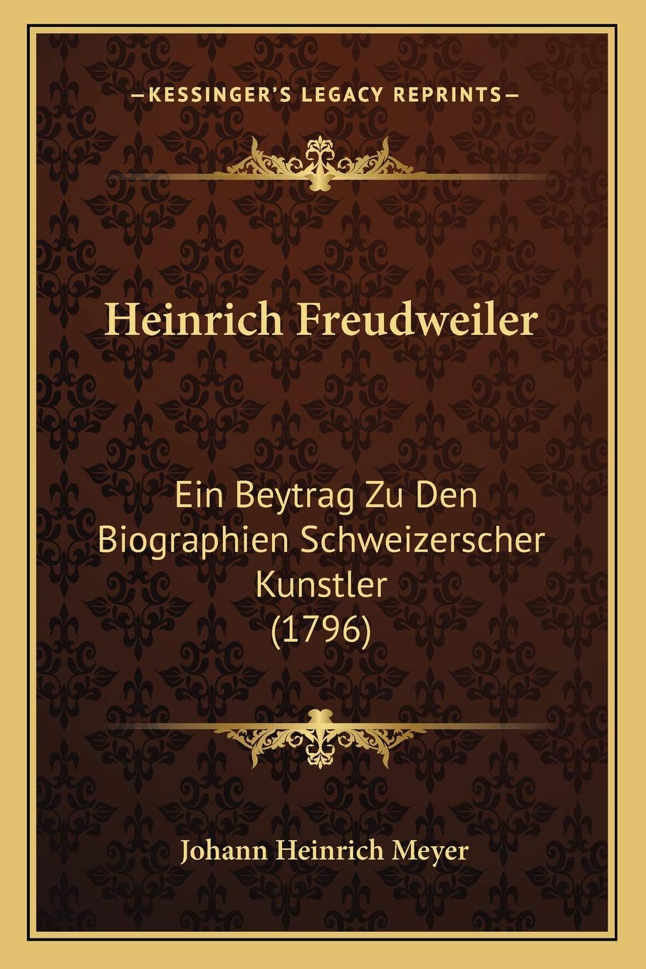Heinrich Freudweiler: Ein Beytrag Zu Den Biographien Schweizerscher Kunstler (1796) International