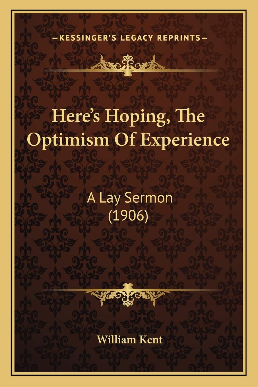 Here's Hoping, The Optimism Of Experience: A Lay Sermon (1906) Philosophy