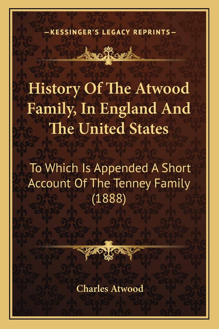 History Of The Atwood Family, In England And The United States: To Which Is Appended A Short Account Of The Tenney Family (1888) Philosophy