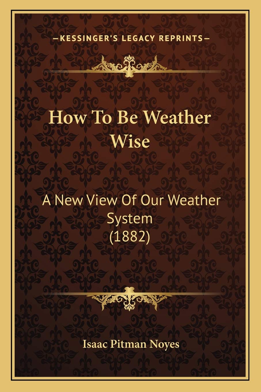 How To Be Weather Wise: A New View Of Our Weather System (1882) Contemporary literature