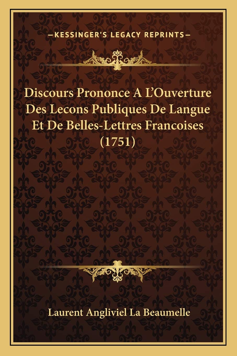 Discours Prononce A L'Ouverture Des Lecons Publiques De Langue Et De Belles-Lettres Francoises (1751) Social Sciences