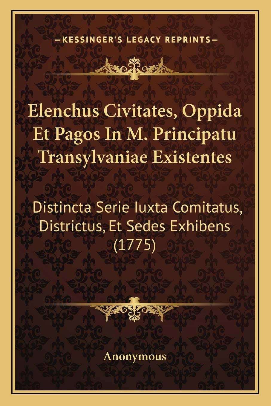 Elenchus Civitates, Oppida Et Pagos In M. Principatu Transylvaniae Existentes: Distincta Serie Iuxta Comitatus, Districtus, Et Sedes Exhibens (1775) Contemporary literature
