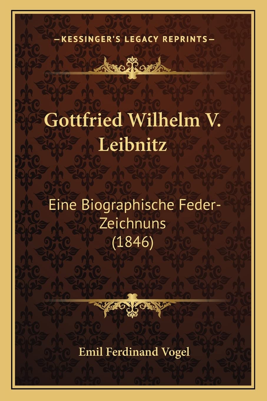 Gottfried Wilhelm V. Leibnitz: Eine Biographische Feder-Zeichnuns (1846) Philosophy