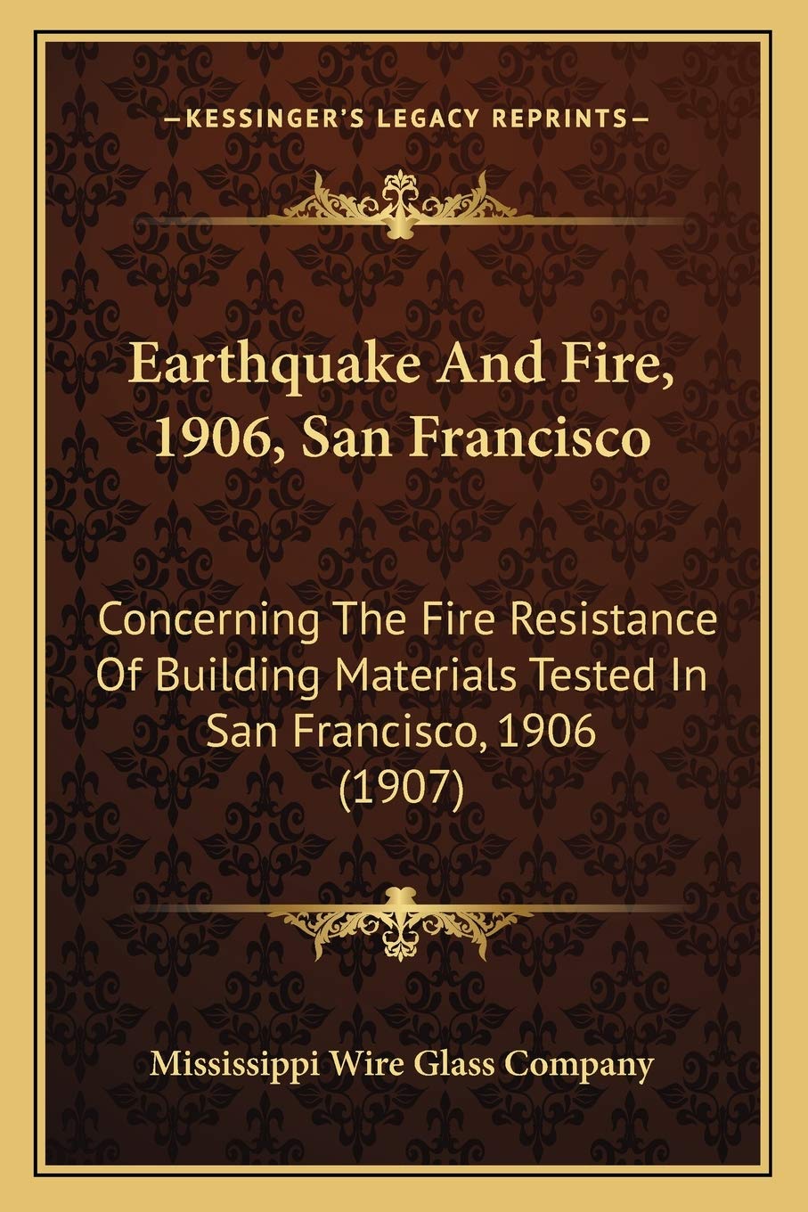 Earthquake And Fire, 1906, San Francisco: Concerning The Fire Resistance Of Building Materials Tested In San Francisco, 1906 (1907) book