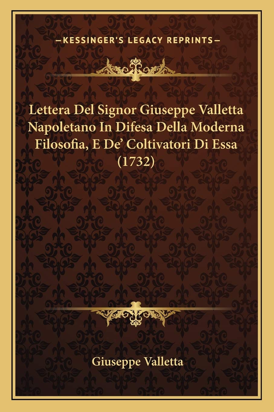 Lettera Del Signor Giuseppe Valletta Napoletano In Difesa Della Moderna Filosofia, E De' Coltivatori Di Essa (1732) Philosophy