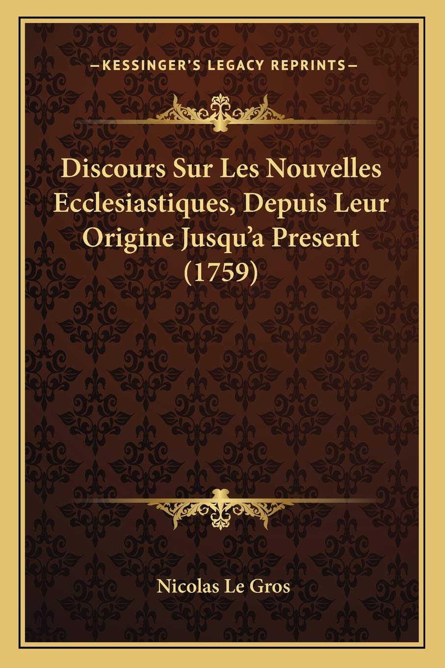 Discours Sur Les Nouvelles Ecclesiastiques, Depuis Leur Origine Jusqu'a Present (1759) book