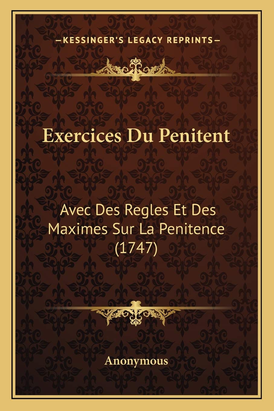 Exercices Du Penitent: Avec Des Regles Et Des Maximes Sur La Penitence (1747) Philosophy