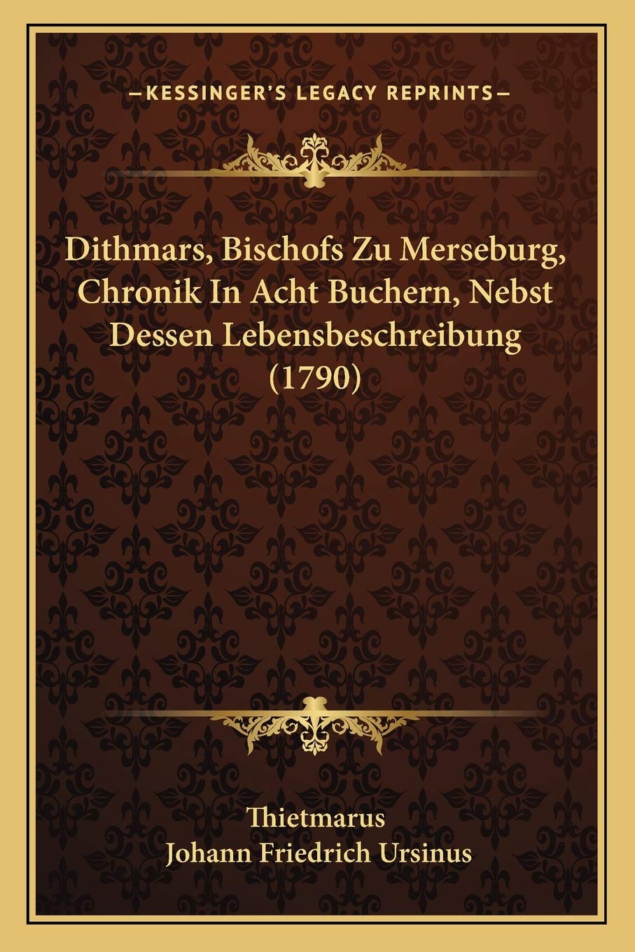 Dithmars, Bischofs Zu Merseburg, Chronik In Acht Buchern, Nebst Dessen Lebensbeschreibung (1790) International