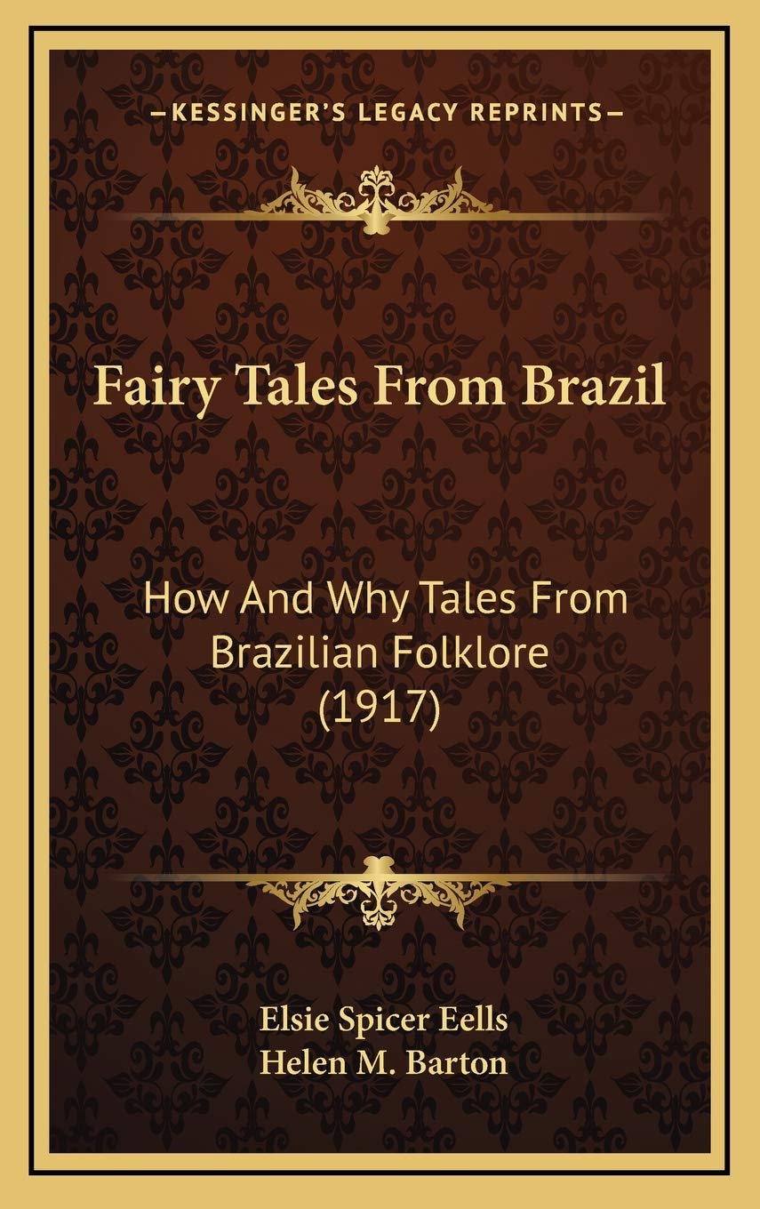 Fairy Tales From Brazil: How And Why Tales From Brazilian Folklore (1917) General education
