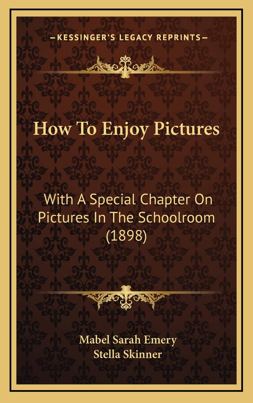 How To Enjoy Pictures: With A Special Chapter On Pictures In The Schoolroom (1898) Hobbies & Crafts