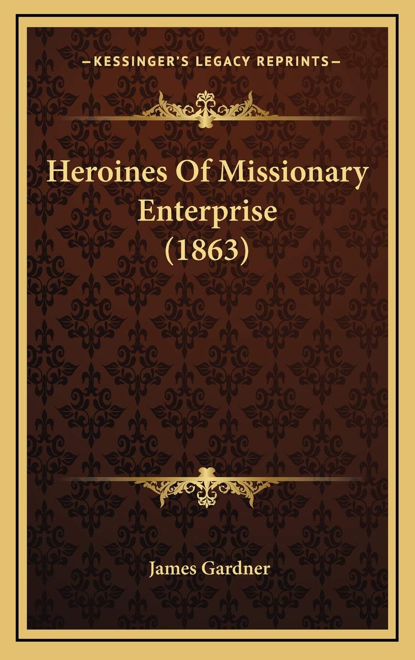 Heroines Of Missionary Enterprise (1863) Politics & Society