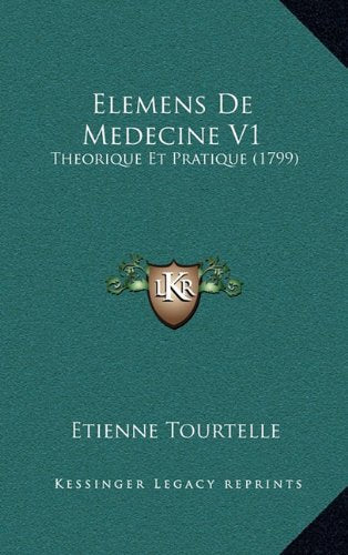 Elemens De Medecine V1: Theorique Et Pratique (1799) Contemporary literature