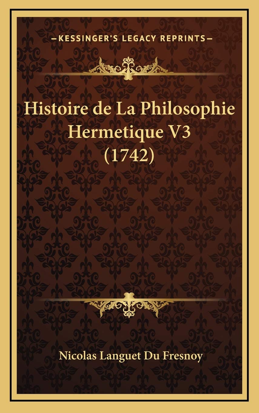 Histoire de La Philosophie Hermetique V3 (1742) Philosophy