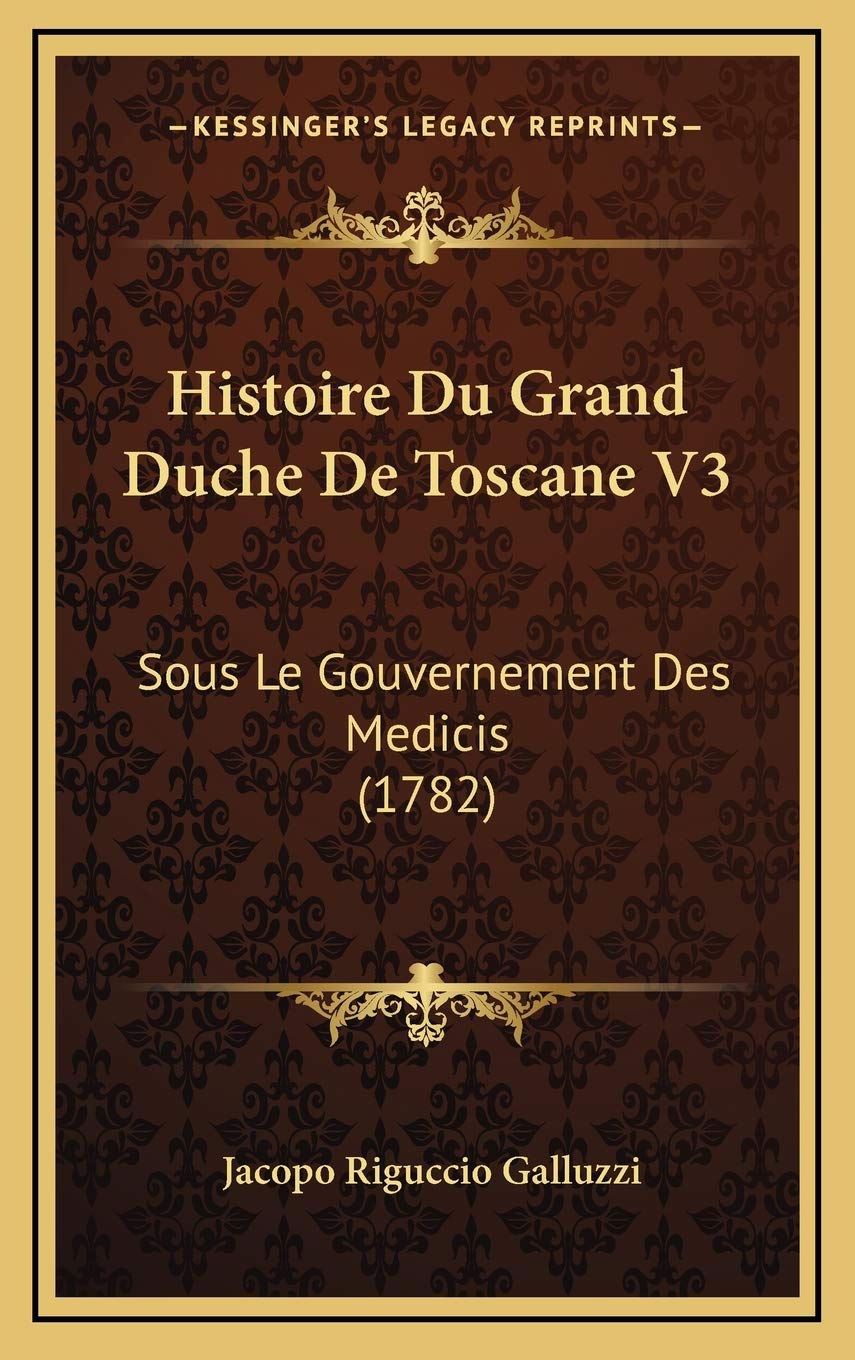 Histoire Du Grand Duche De Toscane V3: Sous Le Gouvernement Des Medicis (1782) Contemporary literature