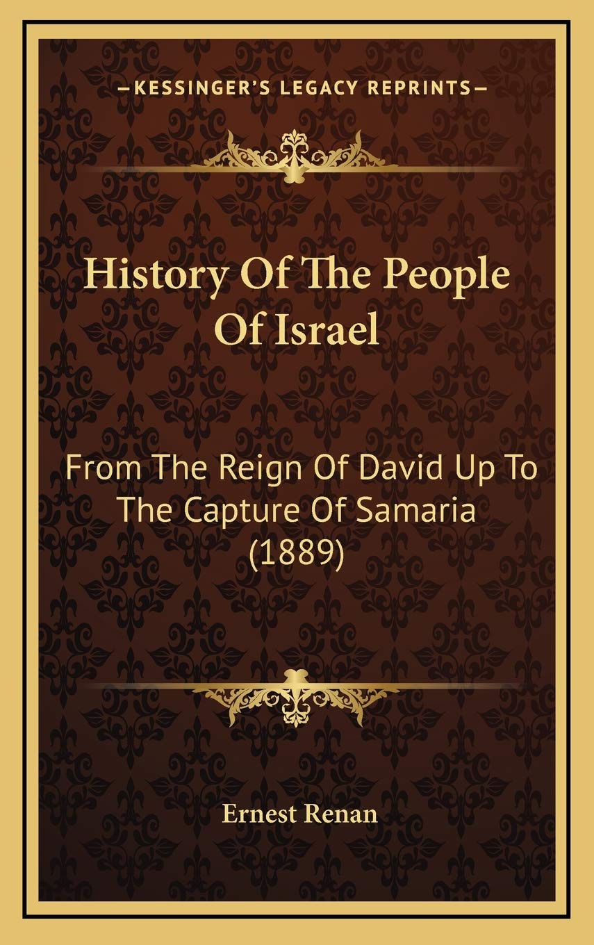 History Of The People Of Israel: From The Reign Of David Up To The Capture Of Samaria (1889) Politics & History