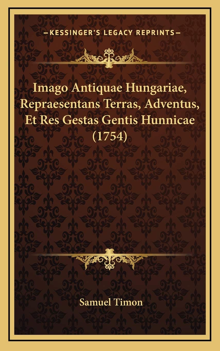 Imago Antiquae Hungariae, Repraesentans Terras, Adventus, Et Res Gestas Gentis Hunnicae (1754) Contemporary literature