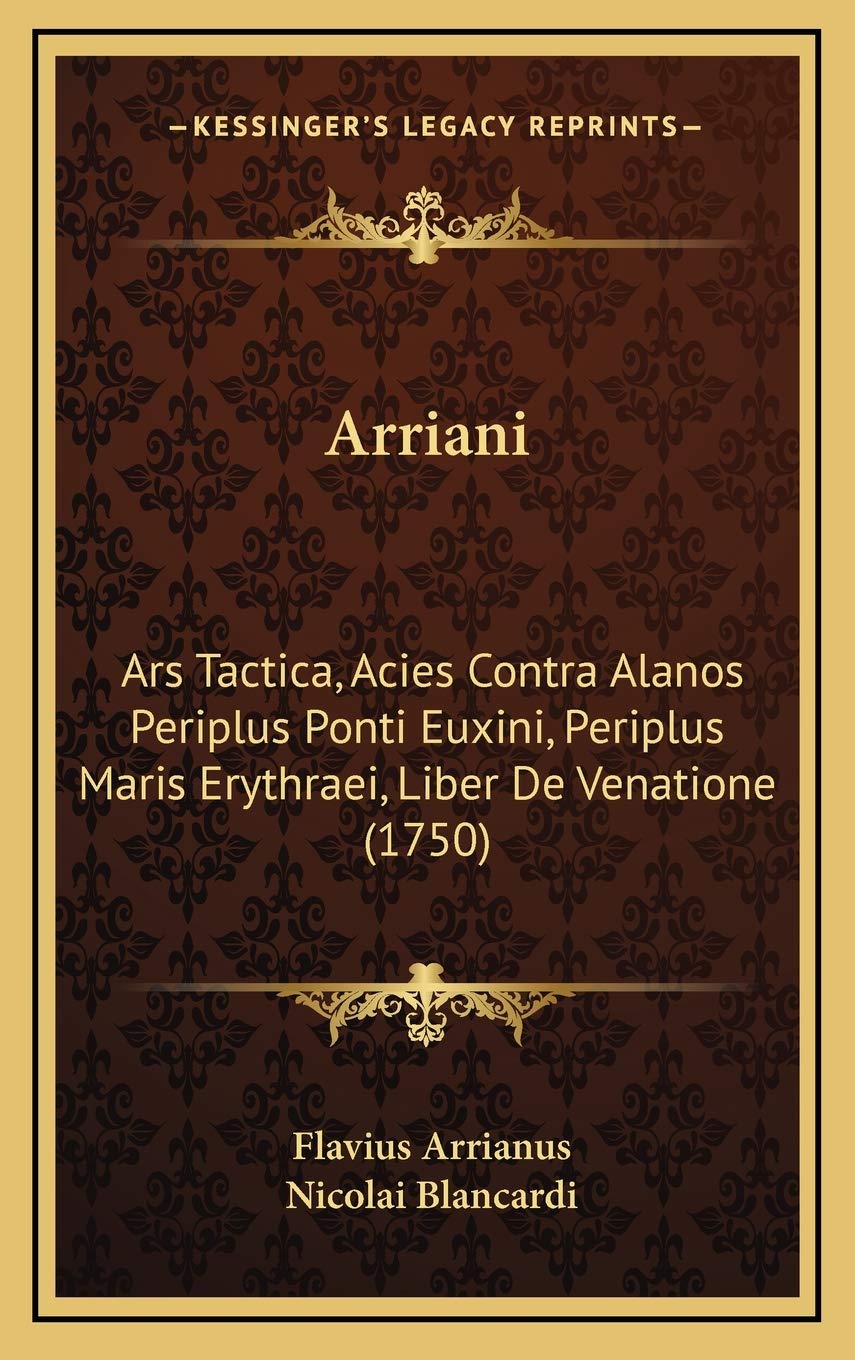 Arriani: Ars Tactica, Acies Contra Alanos Periplus Ponti Euxini, Periplus Maris Erythraei, Liber De Venatione (1750) Contemporary literature
