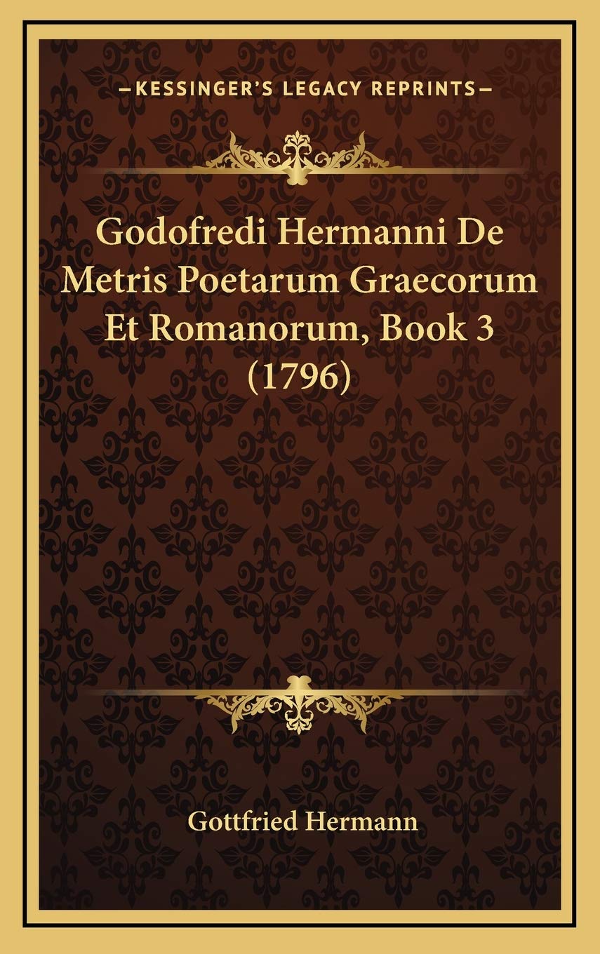 Godofredi Hermanni De Metris Poetarum Graecorum Et Romanorum, Book 3 (1796) Contemporary literature