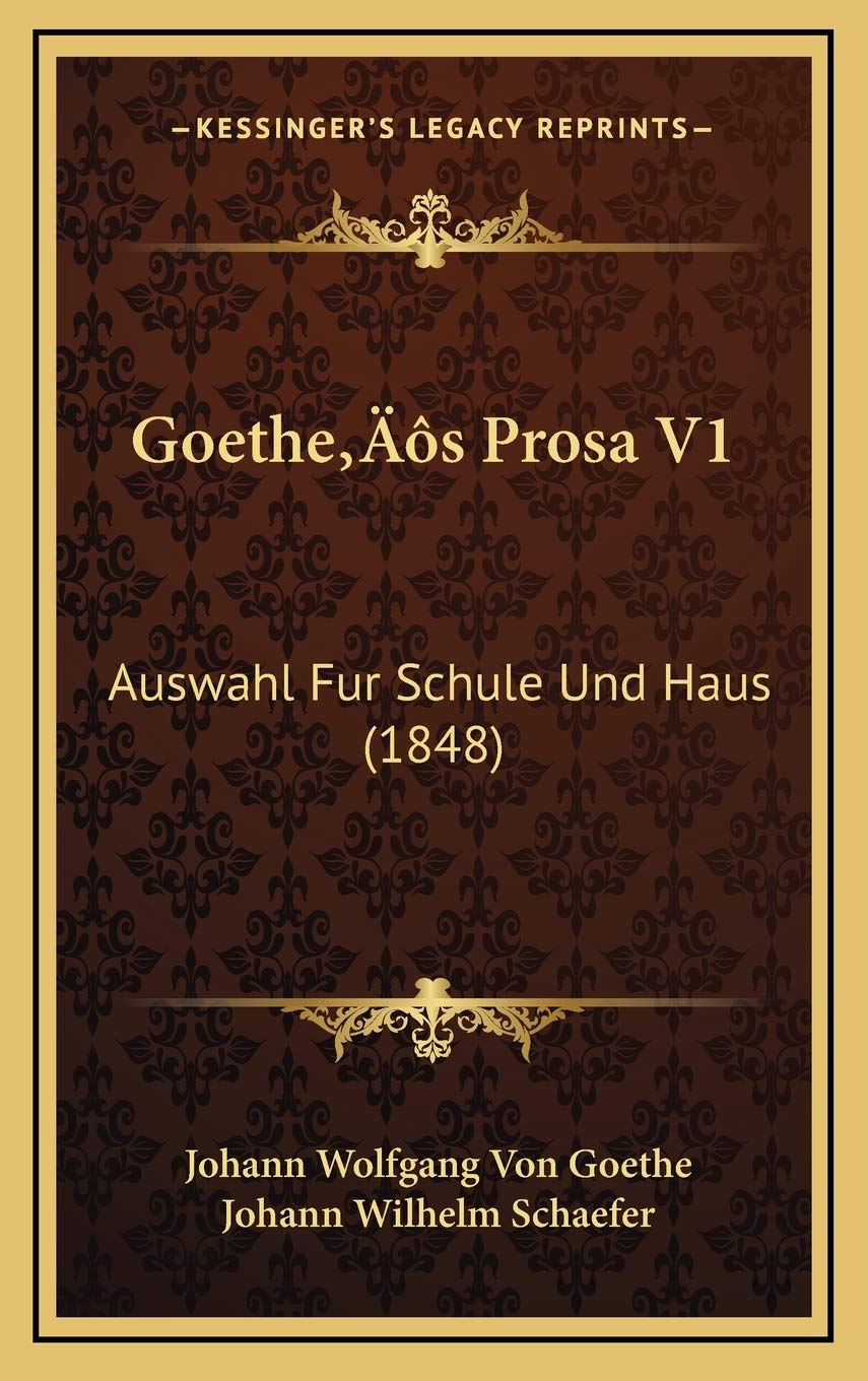 Goethe’s Prosa V1: Auswahl Fur Schule Und Haus (1848) Contemporary literature