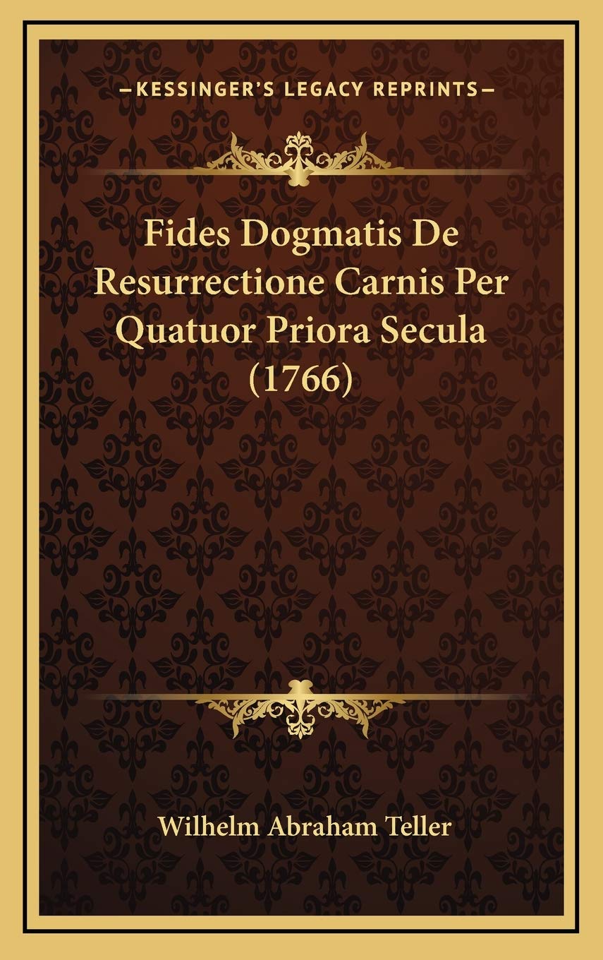 Fides Dogmatis De Resurrectione Carnis Per Quatuor Priora Secula (1766) Contemporary literature