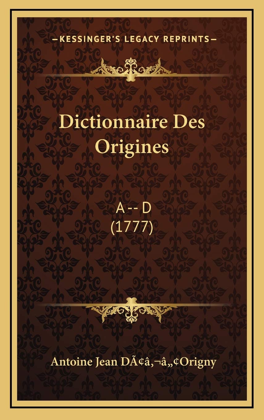 Dictionnaire Des Origines: A -- D (1777) Contemporary literature