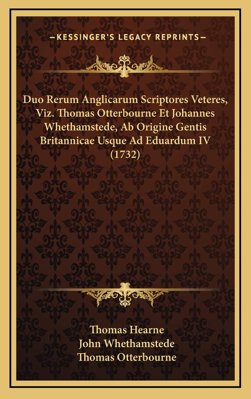 Duo Rerum Anglicarum Scriptores Veteres, Viz. Thomas Otterbourne Et Johannes Whethamstede, Ab Origine Gentis Britannicae Usque Ad Eduardum IV (1732) Contemporary literature