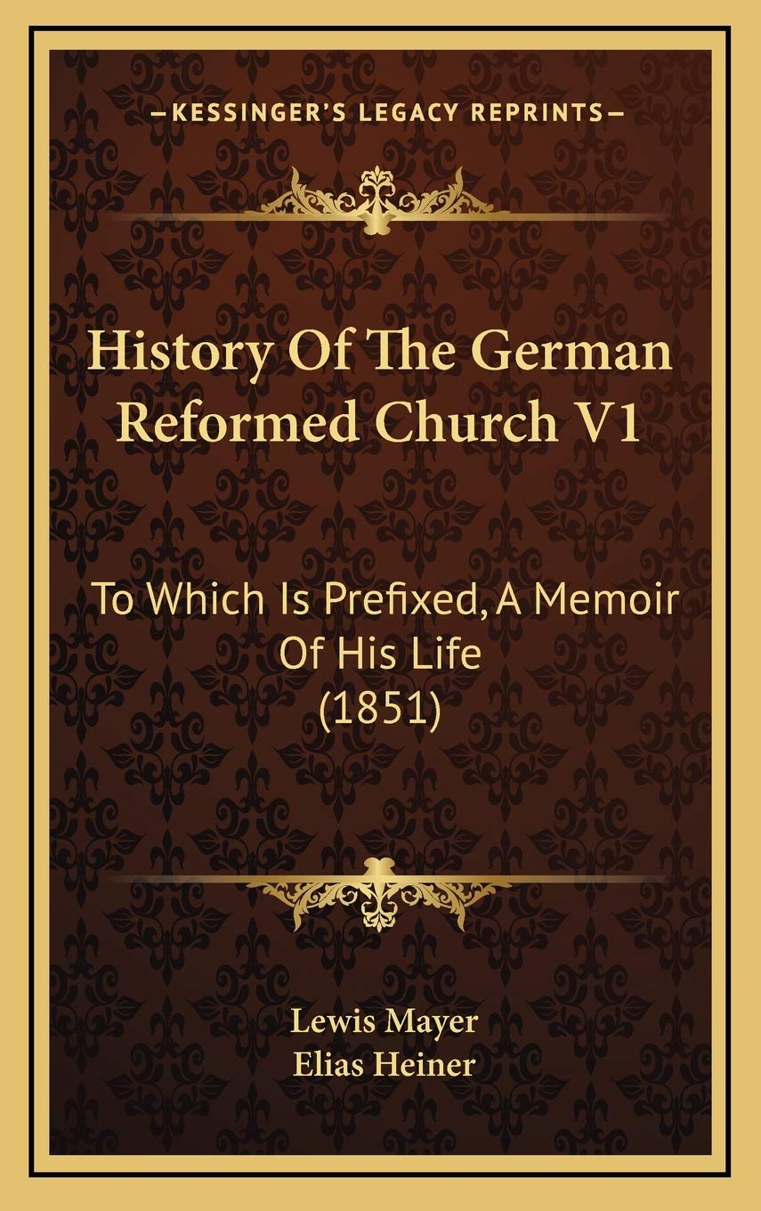 History Of The German Reformed Church V1: To Which Is Prefixed, A Memoir Of His Life (1851) Art & Literature