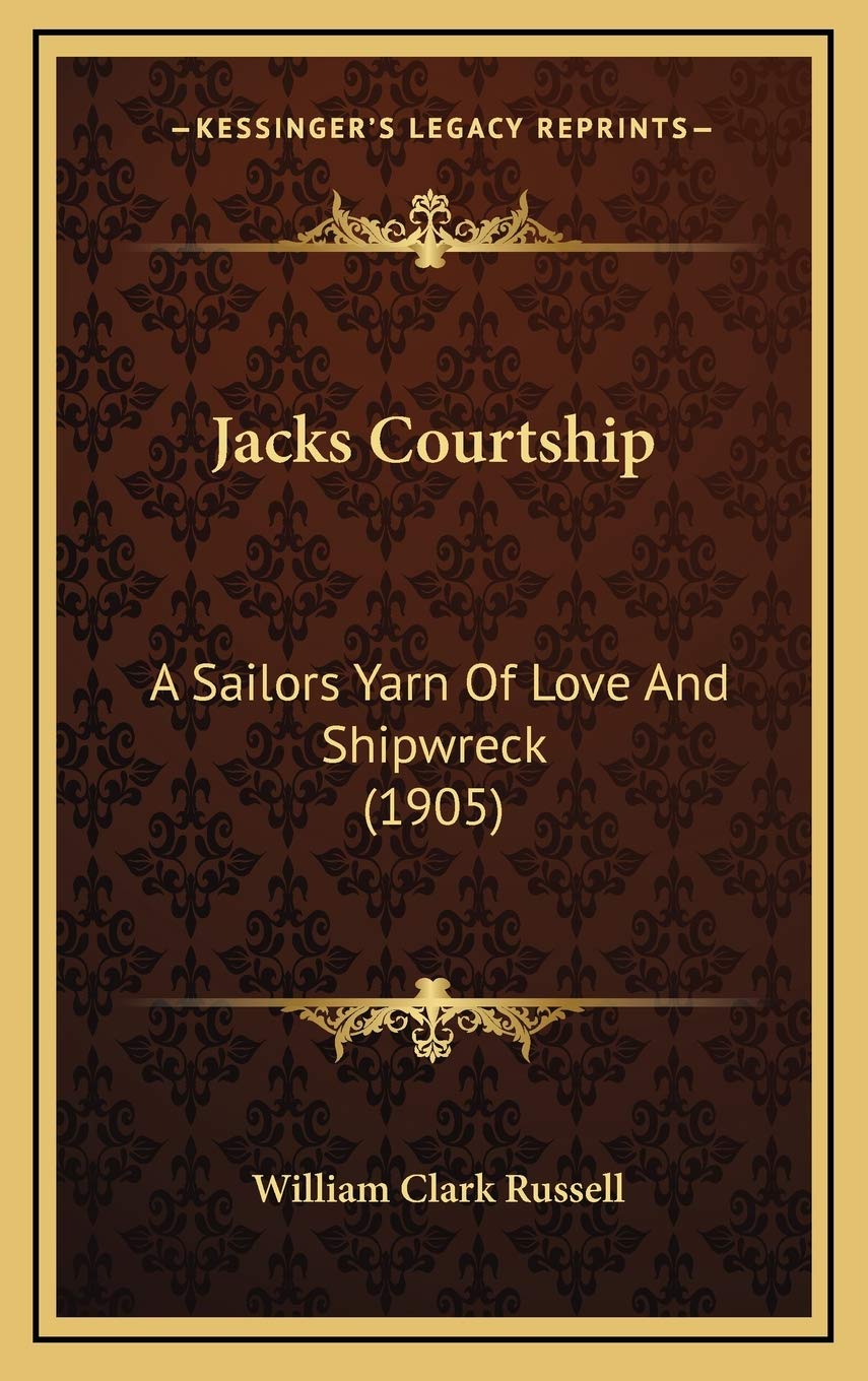 Jacks Courtship: A Sailors Yarn Of Love And Shipwreck (1905) Poetry